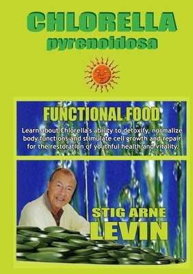 CHLORELLA -Functional Food- by Levin, Stig Arne
