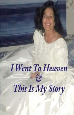 I Went To Heaven & This Is My Story. by Moe, Jane