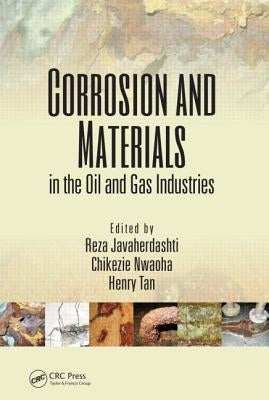 Corrosion and Materials in the Oil and Gas Industries by Javaherdashti, Reza