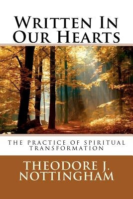 Written In Our Hearts: The Practice of Spiritual Transformation by Nottingham, Theodore J.