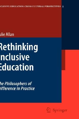 Rethinking Inclusive Education: The Philosophers of Difference in Practice by Allan, Julie