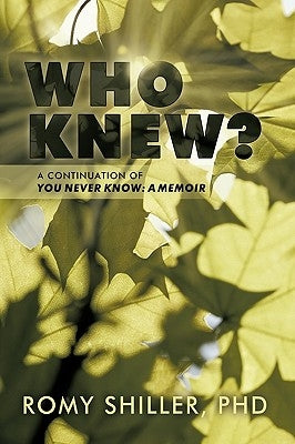 Who Knew?: A Continuation of You Never Know: A Memoir by Romy Shiller