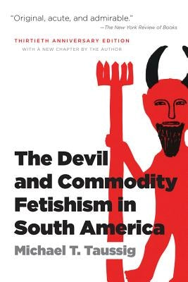 The Devil and Commodity Fetishism in South America by Taussig, Michael T.