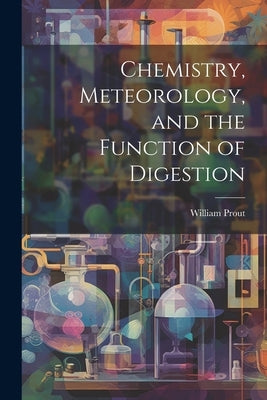 Chemistry, Meteorology, and the Function of Digestion by Prout, William