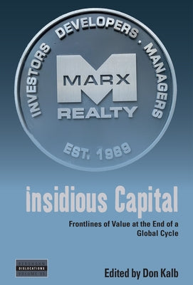 Insidious Capital: Frontlines of Value at the End of a Global Cycle by Kalb, Don