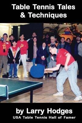 Table Tennis Tales and Techniques by Hodges, Larry