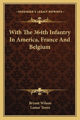 With The 364th Infantry In America, France And Belgium by Wilson, Bryant
