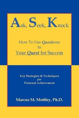 Ask Seek Knock by Mottley, Marcus M.