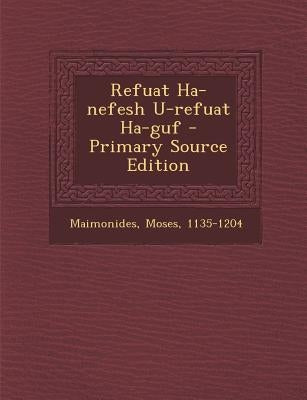 Refuat Ha-Nefesh U-Refuat Ha-Guf by 1135-1204, Maimonides Moses