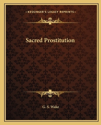 Sacred Prostitution by Wake, G. S.