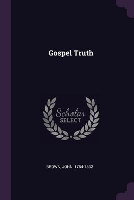 Gospel Truth by Brown, John