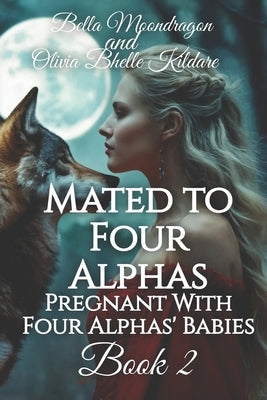 Mated to Four Alphas: Pregnant With Four Alphas' Babies Book 2 by Bhelle Kildare, Olivia