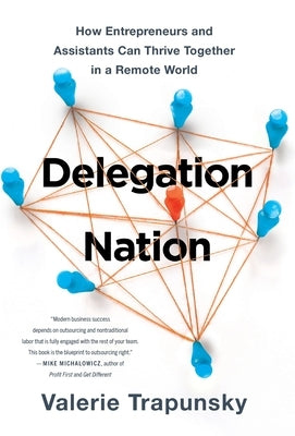 Delegation Nation: How Entrepreneurs and Assistants Can Thrive Together in a Remote World by Trapunsky, Valerie