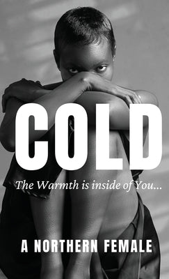 Cold: The Warmth is inside of You by Female, A. Northern