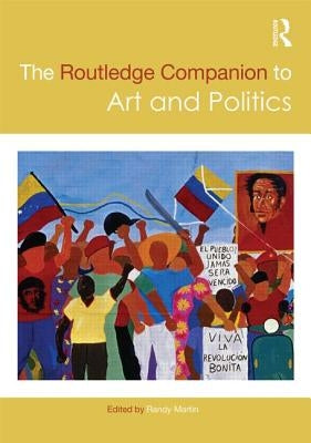 The Routledge Companion to Art and Politics by Martin, Randy