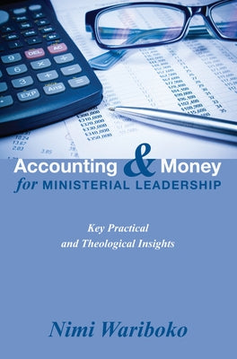 Accounting and Money for Ministerial Leadership: Key Practical and Theological Insights by Wariboko, Nimi