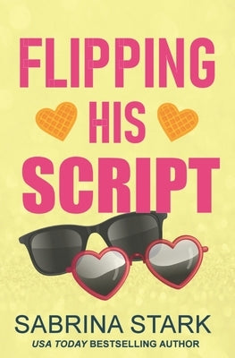 Flipping His Script: A Loathing to Love Romance by Stark, Sabrina