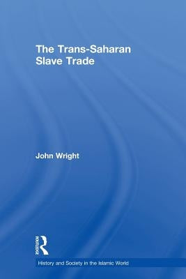 The Trans-Saharan Slave Trade by Wright, John