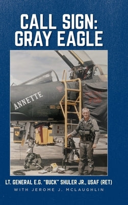 Call Sign: Gray Eagle by Shuler, Lt General E. G. Buck