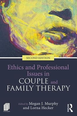 Ethics and Professional Issues in Couple and Family Therapy by Murphy, Megan J.