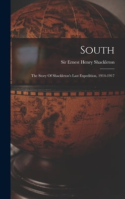 South: The Story Of Shackleton's Last Expedition, 1914-1917 by Sir Ernest Henry Shackleton