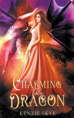 Charming the Dragon: A Dragon Shifter Romance by Skye, Kenzie