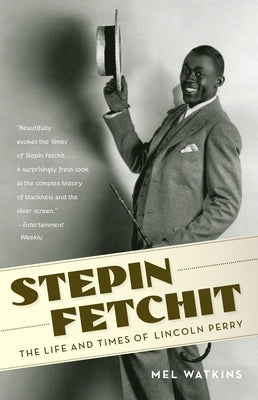 Stepin Fetchit: The Life & Times of Lincoln Perry by Watkins, Mel