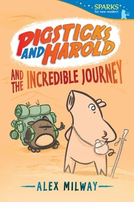 Pigsticks and Harold and the Incredible Journey: Candlewick Sparks by Milway, Alex