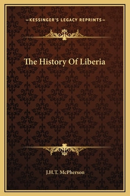 The History Of Liberia by McPherson, J. H. T.