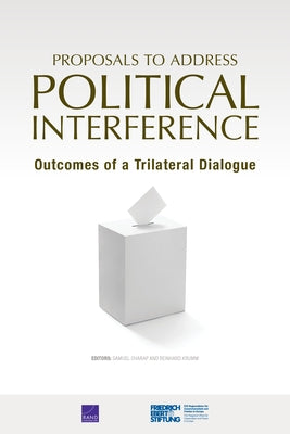 Proposals to Address Political Interference: Outcomes of a Trilateral Dialogue by Charap, Samuel