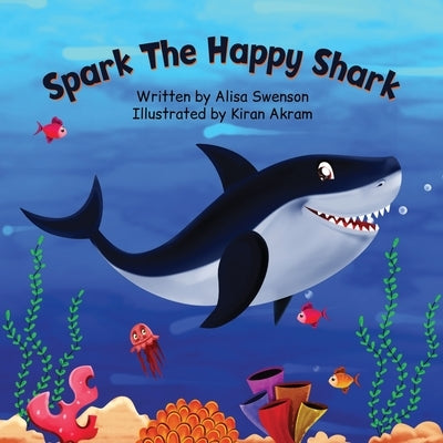 Spark the Happy Shark by Swenson, Alisa