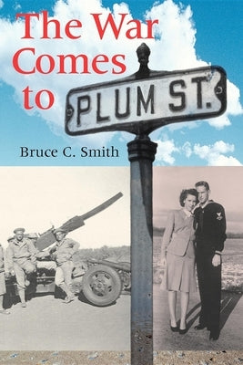 The War Comes to Plum Street by Smith, Bruce C.