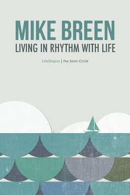 Living in Rhythm With Life by Breen, Mike