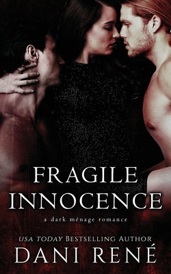 Fragile Innocence: A dark ménage romance by RenÃ©, Dani