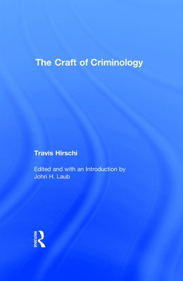The Craft of Criminology: Selected Papers by Hirschi, Travis