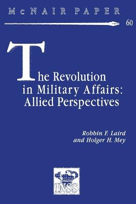 The Revolution in Military Affairs: Allied Perspectives by Mey, Holger H.