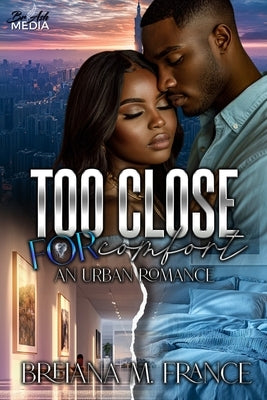 Too Close for Comfort: An Urban Romance by France, Breiana M.