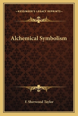 Alchemical Symbolism by Taylor, F. Sherwood