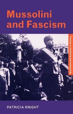Mussolini and Fascism by Knight, Patricia