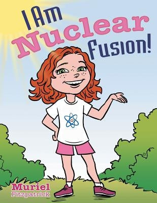 I Am Nuclear Fusion! by Fitzpatrick, Muriel