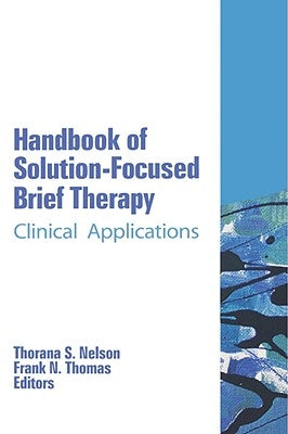 Handbook of Solution-Focused Brief Therapy: Clinical Applications by Nelson, Thorana S.