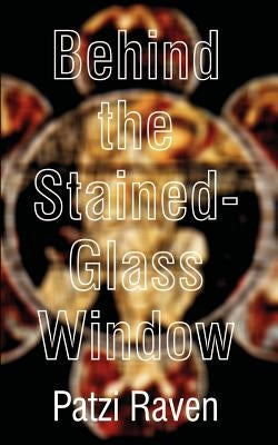 Behind the Stained-Glass Window by Raven, Patzi