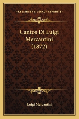 Cantos Di Luigi Mercantini (1872) by Mercantini, Luigi