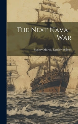The Next Naval War by Eardley-Wilmot, Sydney Marow