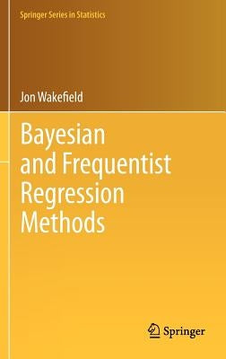 Bayesian and Frequentist Regression Methods by Wakefield, Jon