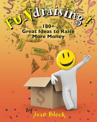 FUNdraising!: 180+ Great Ideas to Raise More Money by Block, Jean