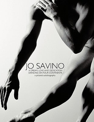 Jo Savino a Dream, Love and Dedication: Dancing on Four Continents by Savino, Jo