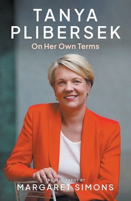 Tanya Plibersek: On Her Own Terms by Simons, Margaret