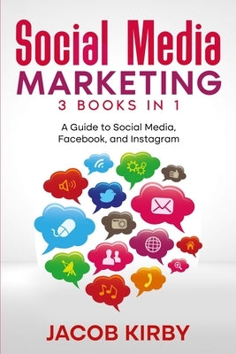 Social Media Marketing 3 Books in 1: A Guide to Social Media, Facebook, and Instagram by Kirby, Jacob
