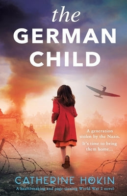 The German Child: A totally heartbreaking and page-turning World War 2 novel by Hokin, Catherine